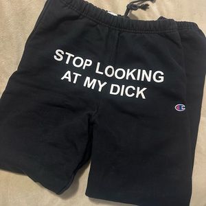 Stop looking at my d*ck sweatpants